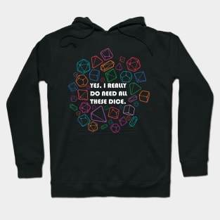 Yes, I Really Do Need All These Dice Hoodie